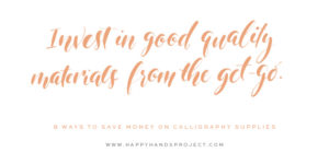 How To Save Money on Calligraphy Supplies via Happy Hands Project